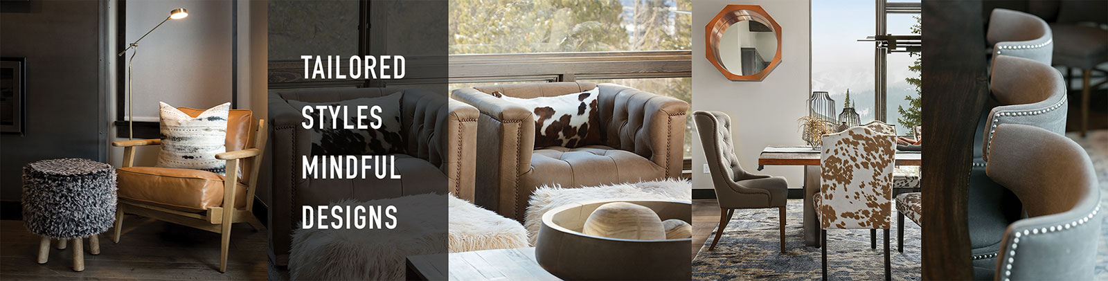 Tailored styes and mindful designs with cowhide furnishings, cozy leather chairs and custom decor
